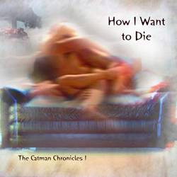 Catman Cohen : How I Want to Die: the Catman Chronicles 1